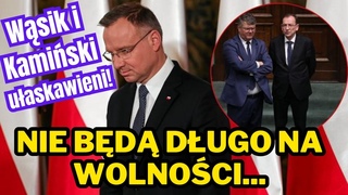 KAMIŃSKI I WĄSIK UŁASKAWIENI! Wiadomo czy wrócą do więzienia!