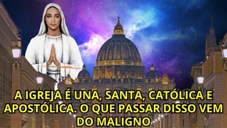 A IGREJA É UNA, SANTA, CATÓLICA E APOSTÓLICA. O QUE PASSAR DISSO VEM DO MALIGNO