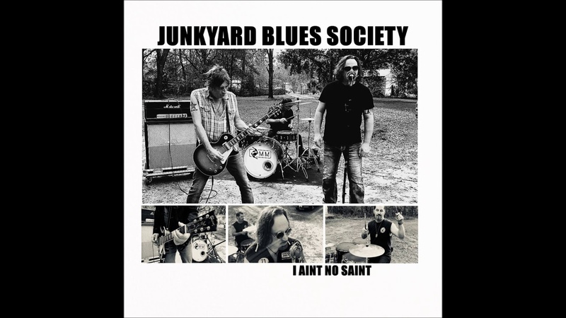 JUNKYARD BLUES SOCIETY I AINT NO SAINT (2017 Full