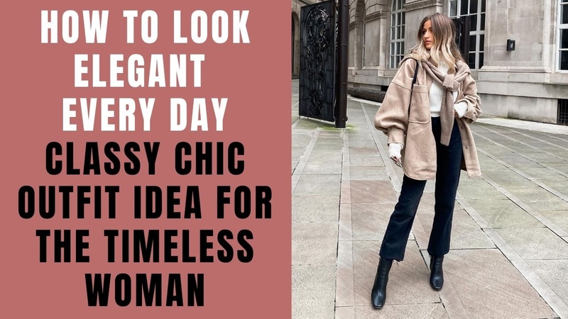 How To Look Elegant Every Day, Classy Chic Outfit Idea for the Timeless