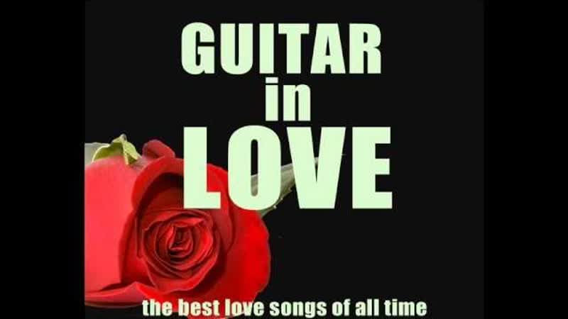 Guitar in Love: The Best Love Songs ( Céline Dion, Patrick Swayze, Queen,