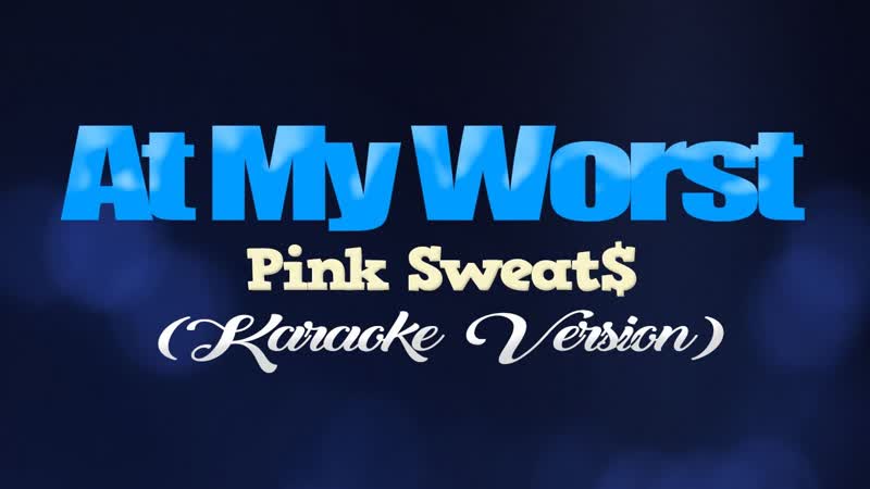 AT MY WORST Pink Sweat ( KARAOKE
