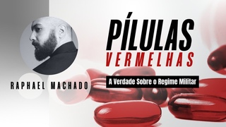 A Verdade Sobre o Regime Militar | Plulas Vermelhas #103