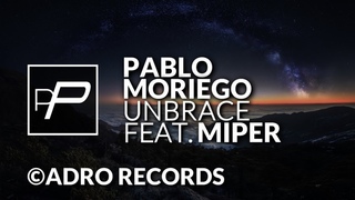 Pablo Moriego Feat. Miper - Unbrace [Original Mix] // PREMIERE