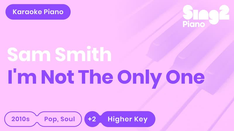 Sam Smith Im Not The Only One ( Higher Key) Piano