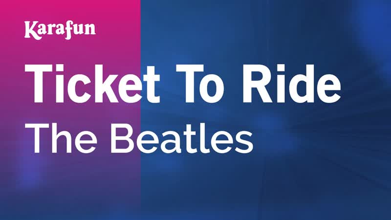 Ticket to Ride The Beatles, Karaoke Version, Kara