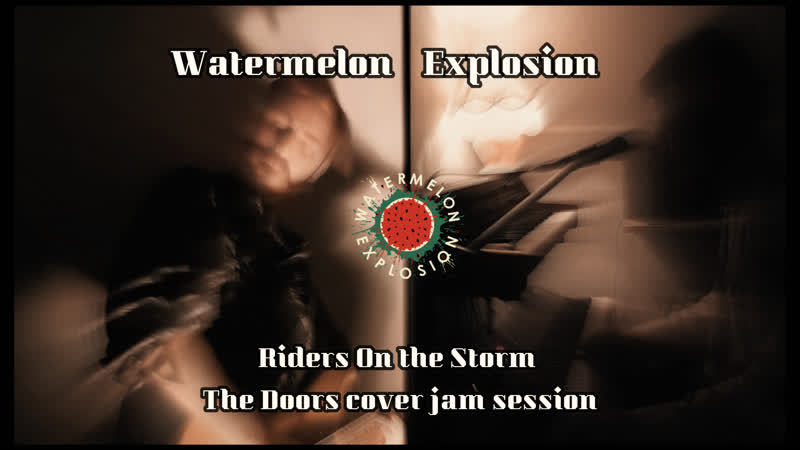 Watermelon Explosion Riders On the Storm ( The Doors cover jam