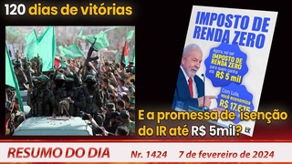 120 dias de vitrias. E a promessa de  iseno do IR at R$ 5mil - Resumo do Dia n 1424 - 07/02/24