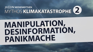 Manipulation, Desinformation, Panikmache: Mythos Klimakatastrophe Teil 2