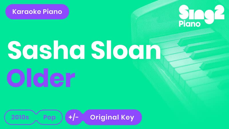 Sasha Sloan Older ( Piano