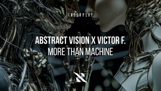 Abstract Vision x Victor F. - More Than Machine