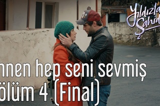 Yıldızlar Şahidim 4. Bölüm (Final) - Annen Hep Seni Sevmiş